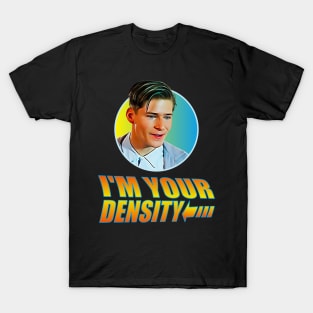 I'm your Density T-Shirt